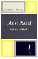 Blaise Pascal: Apologist to Skeptics 0761840133 Book Cover