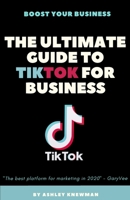 The Ultimate Guide To TikTok For Business: Learn How To Tap Into A 500 Million User Audience 1654133973 Book Cover