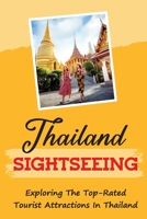 Thailand Sightseeing: Exploring The Top-Rated Tourist Attractions In Thailand: The Must-See Cities In Thailand B09DJ94V61 Book Cover