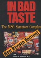 In Bad Taste: The Msg Symptom Complex : How Monosodium Glutamate Is a Major Cause of Treatable and Preventable Illnesses, Such As Headaches, Asthma, Epilepsy, heart 0929173007 Book Cover