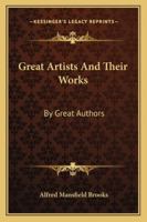 Great Artists And Their Works: By Great Authors 1163236586 Book Cover