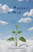 Product huMan: Seeing life through the lens of Product Management. One Feature at a Time B0DVPSMFV3 Book Cover