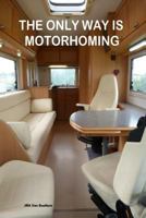 The Only Way Is Motorhoming 147925665X Book Cover