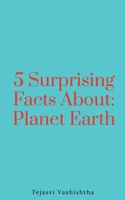 5 Surprising Facts About: Planet Earth B09MCR37FX Book Cover