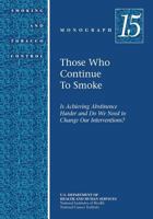 Those Who Continue to Smoke: Smoking and Tobacco Control Monograph No. 15 1499653123 Book Cover