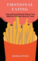 Emotional Eating: Overcoming Emotional Eating, Food Addiction and Binge Eating for Good 1386239925 Book Cover