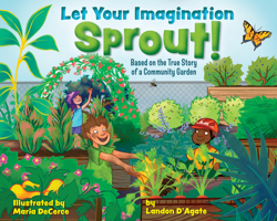 Let Your Imagination Sprout!: Based on the True Story of a Community Garden 1684620961 Book Cover