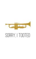 Sorry, I Tooted: Sorry, I Tooted Trumpet School Music Bands Player Notebook - Perfect Musical Doodle Diary Book Gift For Musicians And French Horn Players On Marching Band Season Who Love Listening An 1097869040 Book Cover