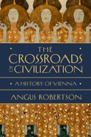 The Crossroads of Civilization: A History of Vienna 1639361952 Book Cover