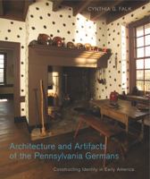 Architecture and Artifacts of the Pennsylvania Germans: Constructing Identity in Early America  (Pennsylvania ... 027103338X Book Cover