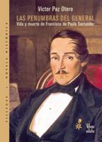 Las penumbras del general: Vida y muerte de Francisco de Paula Santander 9588293499 Book Cover