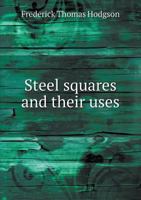 Steel squares and their uses 1443779229 Book Cover