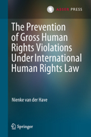 The Prevention of Gross Human Rights Violations Under International Human Rights Law 9462652309 Book Cover
