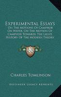 Experimental Essays: On The Motions Of Camphor On Water, On The Motion Of Camphor Towards The Light, History Of The Modern Theory Of Dew 1436842212 Book Cover