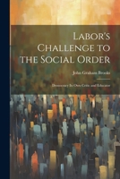 Labor's Challenge to the Social Order; Democracy its own Critic and Educator 1022161873 Book Cover