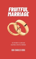 FRUITFUL MARRIAGE: THE PATHWAY TO LIVING AND ENJOYING A FRUITFUL MARRIAGE B0F5NZ11YW Book Cover