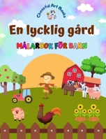 En lycklig gård - Målarbok för barn - Roliga och kreativa teckningar av bedårande lantbruksdjur: Charmig samling av söta gårdsscener för barn (Swedish Edition) B0CMY1814S Book Cover