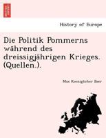 Die Politik Pommerns während des dreissigjährigen Krieges. (Quellen.). 1241768889 Book Cover