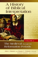 History of Biblical Interpretation, Volume 2: The Medieval Through the Reformation Periods 0802878229 Book Cover