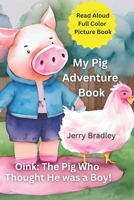 My Pig Adventure Book: The Pig Who Thought He Was a Boy! B0C63M1VFF Book Cover