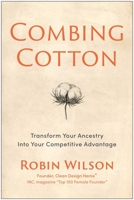 Combing Cotton: Transform Your Ancestry into Your Competitive Advantage 1637749821 Book Cover