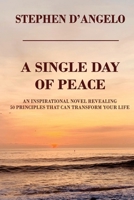 Single Day of Peace: An Inspirational Novel Revealing 50 Principles That Can Transform Your Life 163746553X Book Cover