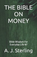 THE BIBLE ON MONEY: Bible Wisdom For Everyday Life #7 B0HF3QXNJG Book Cover