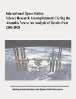 International Space Station Science Research Accomplishments During the Assembly Years: An Analysis of Results from 2000-2008 1481023926 Book Cover