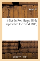 Édict Du Roy Henry III de Septembre 1587 Sur La Reduction de Ses Officiers, Thresoriers Payeurs: de Sa Gendarmerie 2329596693 Book Cover