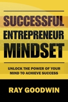 Successful Entrepreneur Mindset: Unlock the Power of Your Mind to Achieve Success B0CCCHSBLQ Book Cover