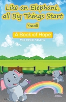 Like an Elephant, All Big Things Start Small: A Book of Hope 1630734853 Book Cover