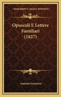 Opuscoli E Lettere Familiari (1827) 1160220379 Book Cover