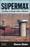 Supermax: Controlling Risk Through Solitary Confinement 1843924080 Book Cover