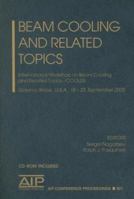 Beam Cooling and Related Topics : International Workshop on Beam Cooling and Related Topics; COOL05 (AIP Conference Proceedings / Accelerators, Beams, ... / Accelerators, Beams, and Instrumentations) 0735403147 Book Cover