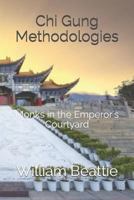 Chi Gung Methodologies: Monks in the Emperor's Courtyard 1796357383 Book Cover