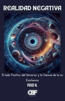 Realidad Negativa: El lado Positivo del Universo y la Ciencia de la no Existencia (Spanish Edition) B0FF961Z96 Book Cover