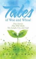Tales of Woe and Whoa!: True Stories That Will Make You Laugh, Cry, and Sigh 1514483408 Book Cover