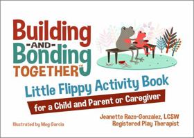 Building and Bonding Together: Little Flippy Activity Book for a Child and Parent or Caregiver 0999427032 Book Cover