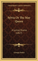 Sylvia or the May Queen a Lyrical Drama 1164886193 Book Cover