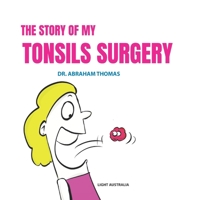 The story of my TONSILS SURGERY: Getting kids ready for TONSILLECTOMY (Kids Medical Books) B0FRZLMR9W Book Cover