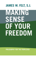 Making Sense Of Your Freedom: Philosophy For The Perplexed 026802877X Book Cover