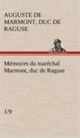 Memoires Du Duc de Raguse de 1792 a 1832, Vol. 1: Imprim�s Sur Le Manuscrit Original de l'Auteur (Classic Reprint) 2012587925 Book Cover