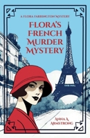 Flora's French Murder Mystery: In 1920s Paris, Lady Flora Farrington and Charming Detective Inspector Busby Tackle a Tricky Murder Mystery 1739421760 Book Cover