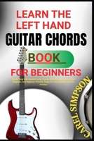 Learn the Left Hand Guitar Chords Book for Beginners: Master Easy Left-Handed Guitar Chords With Step-By-Step Lessons, Diagrams, And Beginner-Friendly B0FGJH93N3 Book Cover