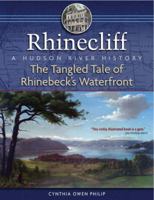 Rhinecliff: The Tangled Tale of Rhinebeck's Waterfront, A Hudson River History 1883789621 Book Cover