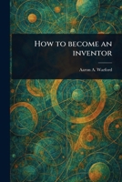 How to Become an Inventor 1023539179 Book Cover