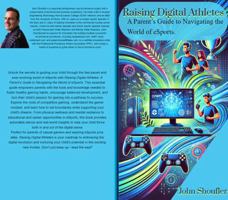 Raising Digital Athletes: A Parent’s Guide to Navigating the World of eSports: How to Support Your Child’s Passion for Gaming While Building Balance, Skills, and Success B0DSFYD38G Book Cover