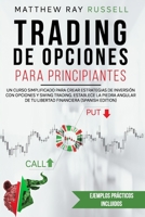 Trading de Opciones Para Principiantes: Un Curso Simplificado para Crear Estrategias de Inversión con Opciones y Swing Trading. Establece la Piedra ... (Trading for Beginners B08Y4LD7F8 Book Cover