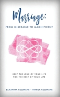 Marriage: From Miserable to Magnificent: Keep the love of your life for the rest of your life 1734557702 Book Cover