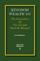 Kingdom Wealth 101: The Generation Of The Upright Shall Be Blessed 1735764264 Book Cover
